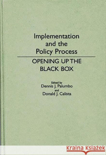 Implementation and the Policy Process: Opening Up the Black Box Calista, Donald J. 9780313272837 Greenwood Press