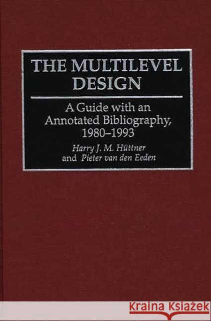 The Multilevel Design: A Guide with an Annotated Bibliography, 1980-1993 Huttner Vg Method, Harry Jm 9780313273100 Greenwood Press