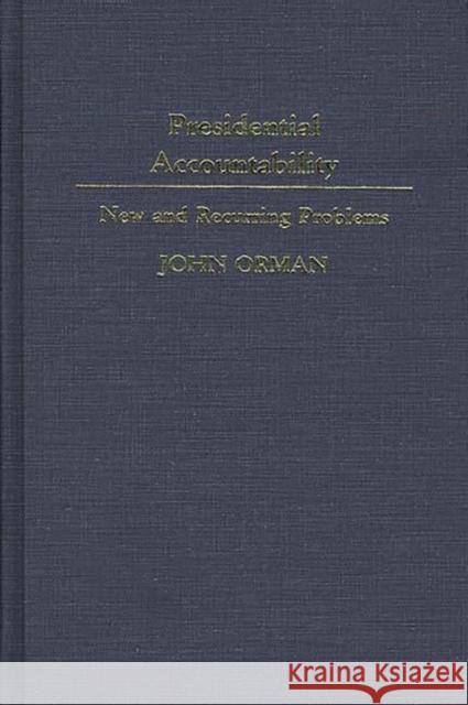 Presidential Accountability: New and Recurring Problems Orman, John 9780313273148 Greenwood Press