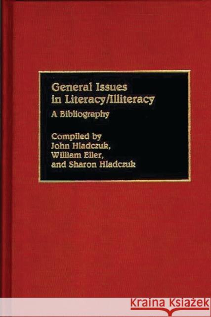 General Issues in Literacy/Illiteracy in the World: A Bibliography Eller, Betty J. 9780313273278 Greenwood Press