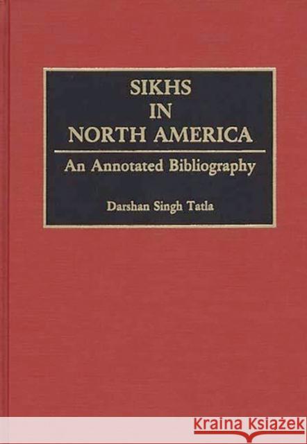 Sikhs in North America: An Annotated Bibliography Singh Tatla, Darshan 9780313273360