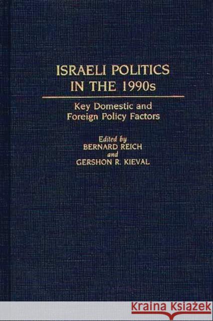 Israeli Politics in the 1990s: Key Domestic and Foreign Policy Factors Kieval, Gershon 9780313273490 Greenwood Press