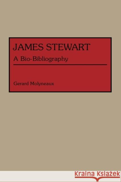 James Stewart: A Bio-Bibliography Molyneaux, Gerard 9780313273520 Greenwood Press