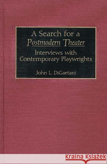 A Search for a Postmodern Theater: Interviews with Contemporary Playwrights Digaetani, John Louis 9780313273643 Greenwood Press