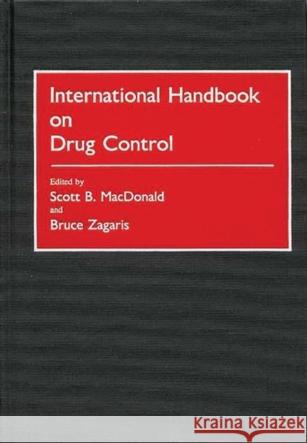 International Handbook on Drug Control Scott B. MacDonald Bruce Zagaris 9780313273759 Greenwood Press