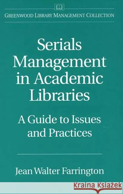 Serials Management in Academic Libraries: A Guide to Issues and Practices Farrington, Jean W. 9780313273780 Greenwood Press