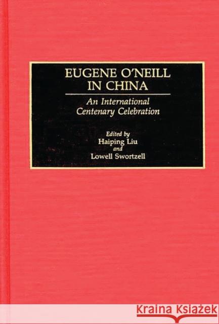 Eugene O'Neill in China: An International Centenary Celebration Liu, Haiping 9780313273797 Greenwood Press