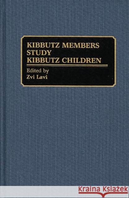 Kibbutz Members Study Kibbutz Children Zvi Lavi Zvi Lavi 9780313273872 Greenwood Press