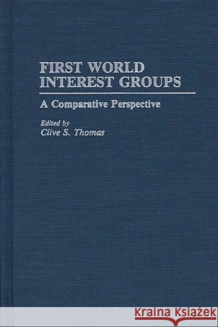 First World Interest Groups: A Comparative Perspective Thomas, Clive S. 9780313273889