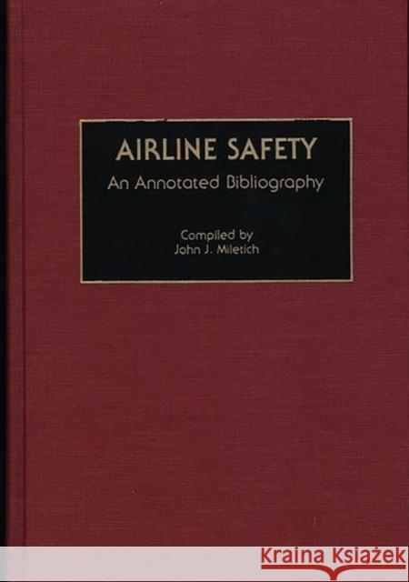 Airline Safety: An Annotated Bibliography Miletich, John J. 9780313273919