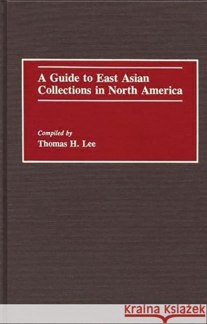 A Guide to East Asian Collections in North America Thomas H. Lee 9780313273971 Greenwood Press