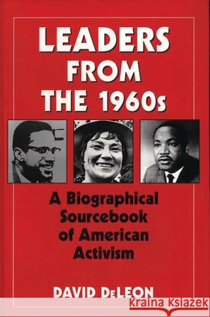 Leaders from the 1960s: A Biographical Sourcebook of American Activism De Leon, David 9780313274145