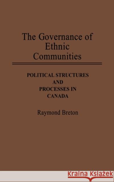 The Governance of Ethnic Communities: Political Structures and Processes in Canada Breton, Raymond 9780313274176 Greenwood Press