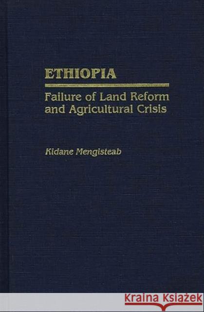 Ethiopia: Failure of Land Reform and Agricultural Crisis Mengisteab, Kidane 9780313274237 Greenwood Press