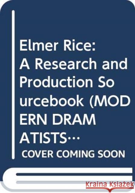Elmer Rice: A Research and Production Sourcebook Vanden Heuvel, Michael 9780313274312 Greenwood Press