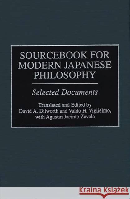 Sourcebook for Modern Japanese Philosophy: Selected Documents David A. Dilworth Augustin Jacinto Zavala Agustin Jacinto Zavala 9780313274336 Greenwood Press