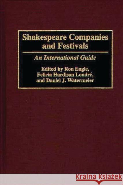 Shakespeare Companies and Festivals: An International Guide Engle, Ron 9780313274343