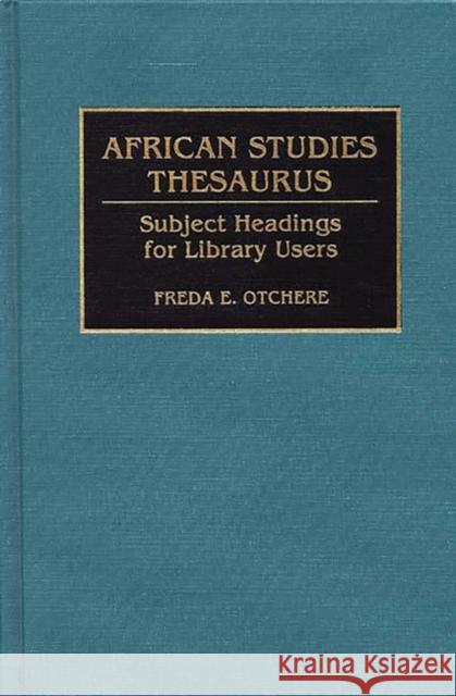 African Studies Thesaurus: Subject Headings for Library Users Otchere, Freda 9780313274374 Greenwood Press