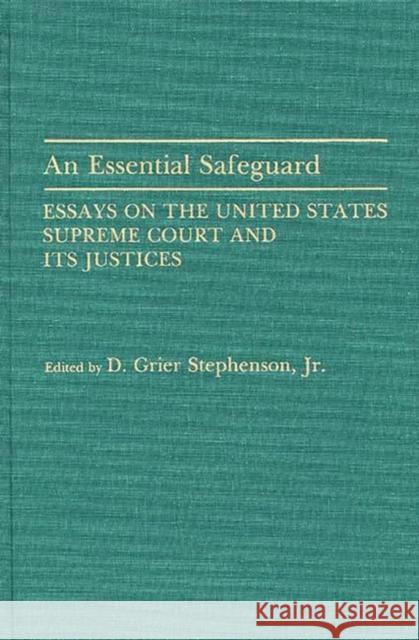 An Essential Safeguard: Essays on the United States Supreme Court and Its Justices Stephenson, Donald Grier 9780313274381