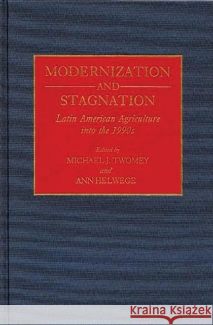 Modernization and Stagnation: Latin American Agriculture Into the 1990s Helwege, Ann 9780313274497 Greenwood Press