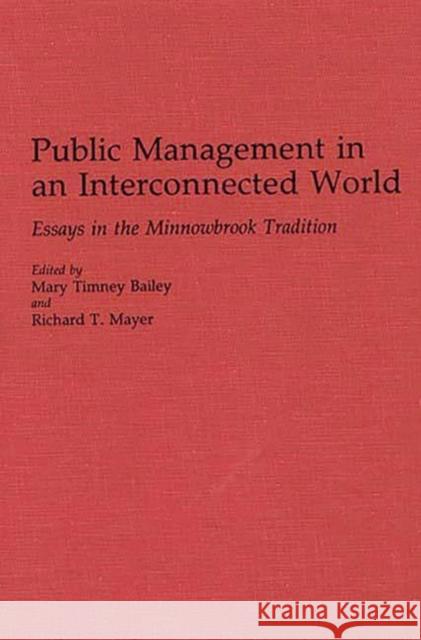 Public Management in an Interconnected World: Essays in the Minnowbrook Tradition Bailey, Mary T. 9780313274572 Greenwood Press