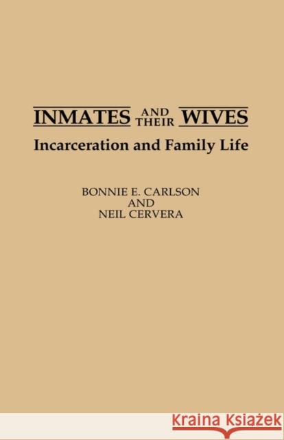 Inmates and Their Wives: Incarceration and Family Life Carlson, Bonnie 9780313274817 Greenwood Press