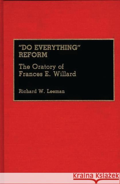 Do Everything Reform: The Oratory of Frances E. Willard Leeman, Richard 9780313274879 Greenwood Press