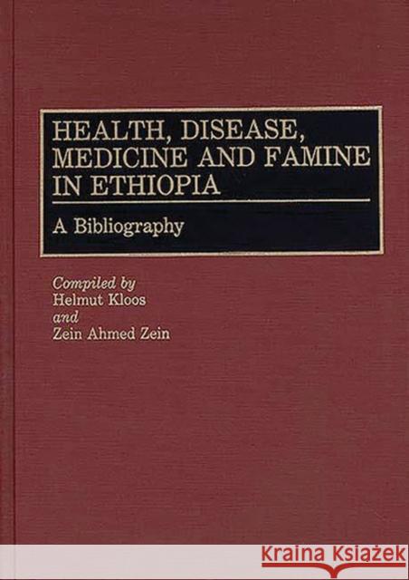 Health, Disease, Medicine and Famine in Ethiopia: A Bibliography Kloos, Helmut 9780313274886 Greenwood Press