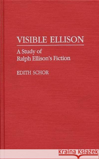 Visible Ellison: A Study of Ralph Ellison's Fiction Schor, Edith 9780313274923 Greenwood Press