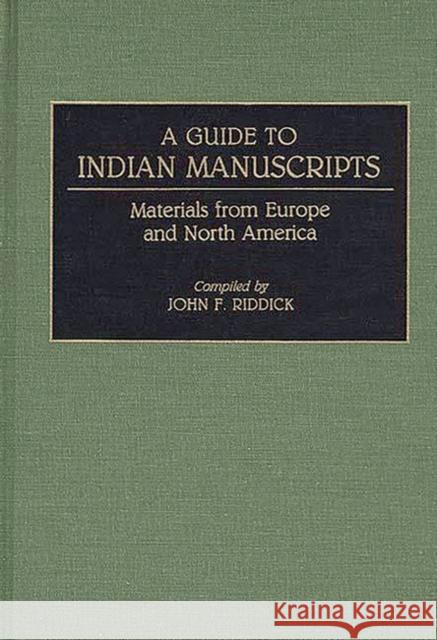 A Guide to Indian Manuscripts: Materials from Europe and North America Riddick, John F. 9780313275012 Greenwood Press