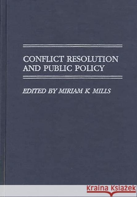 Conflict Resolution and Public Policy Miriam K. Mills Miriam K. Mills 9780313275197