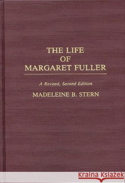 The Life of Margaret Fuller: A Revised Stern, Madelein B. 9780313275265 Greenwood Press
