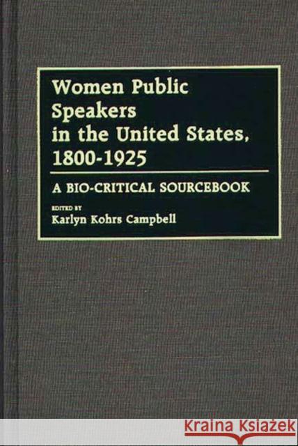 Women Public Speakers in the United States, 1800-1925: A Bio-Critical Sourcebook Kohrs Campbell, Karlyn 9780313275333