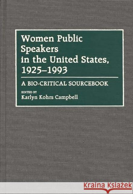 Women Public Speakers in the United States, 1925-1993: A Bio-Critical Sourcebook Kohrs Campbell, Karlyn 9780313275357