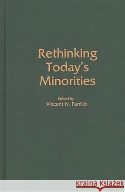 Rethinking Today's Minorities Vincent N. Parrillo Vincent N. Parrillo 9780313275371 Greenwood Press