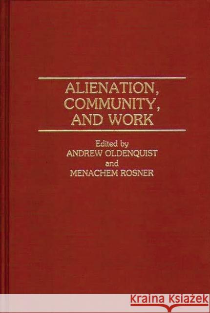 Alienation, Community, and Work Andrew Oldenquist Menachem Rosner Andrew Oldenquist 9780313275418 Greenwood Press