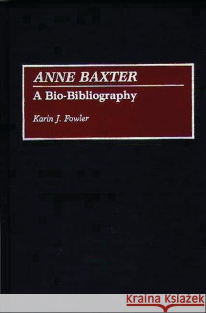 Anne Baxter: A Bio-Bibliography Fowler, Karin J. 9780313275432 Greenwood Press