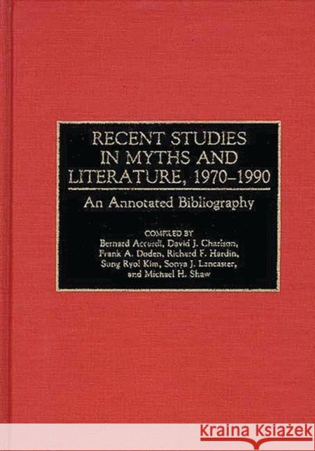 Recent Studies in Myths and Literature, 1970-1990: An Annotated Bibliography Accardi, Bernard 9780313275456