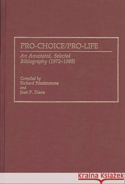 Pro-Choice/Pro-Life: An Annotated, Selected Bibliography (1972-1989) Diana, Joan P. 9780313275791 Greenwood Press