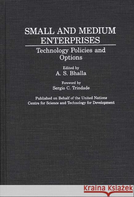 Small and Medium Enterprises: Technology Policies and Options Bhalla, A. S. 9780313275944 Greenwood Press