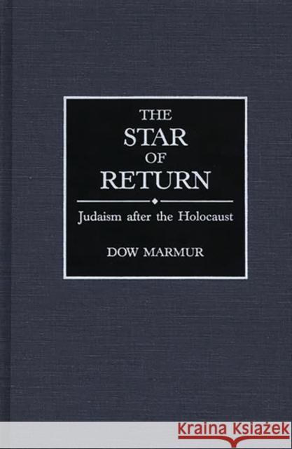 The Star of Return: Judaism After the Holocaust Marmur, Dow 9780313276040 Greenwood Press