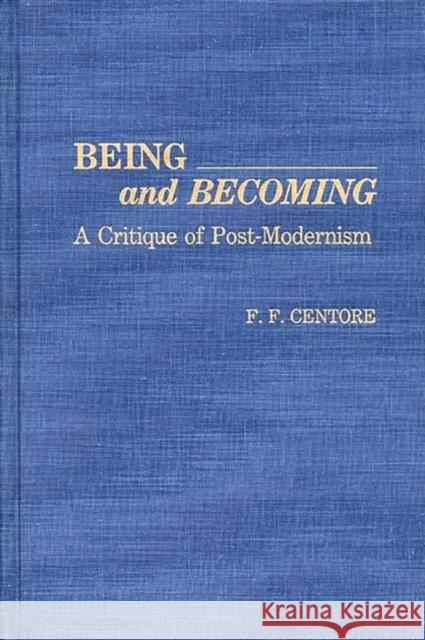 Being and Becoming: A Critique of Post-Modernism Centore, F. F. 9780313276163