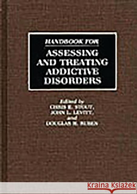 Handbook for Assessing and Treating Addictive Disorders Chris E. Stout John L. Levitt Douglas H. Ruben 9780313276347 Greenwood Press