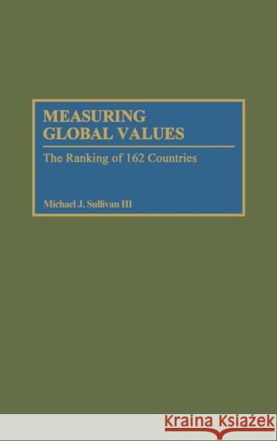 Measuring Global Values: The Ranking of 162 Countries Sullivan, Michael J. 9780313276491 Greenwood Press