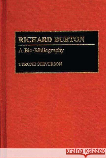 Richard Burton: A Bio-Bibliography Steverson, Tyrone 9780313276507 Greenwood Press