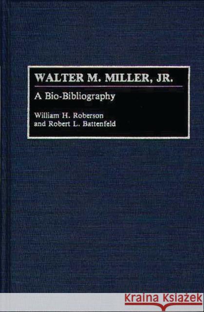 Walter M. Miller, Jr.: A Bio-Bibliography Battenfeld, Robert L. 9780313276514 Greenwood Press