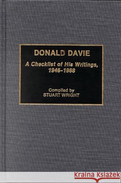 Donald Davie: A Checklist of His Writings, 1946-1988 Wright, Stuart 9780313277016 Greenwood Press