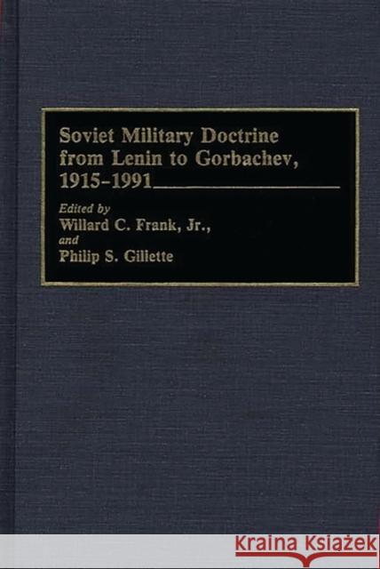 Soviet Military Doctrine from Lenin to Gorbachev, 1915-1991 Willard C. Frank Philip S. Gillette 9780313277139 Greenwood Press