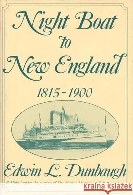 Night Boat to New England, 1815-1900 Edwin Dunbaugh 9780313277337 Greenwood Press