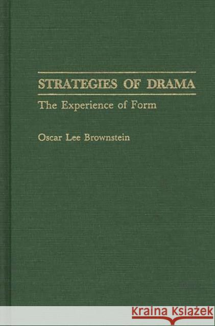 Strategies of Drama: The Experience of Form Brownstein, Oscar L. 9780313277542 Greenwood Press